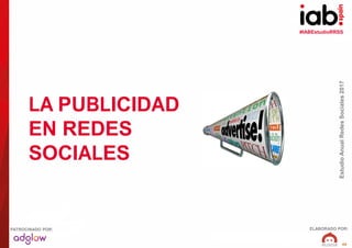 #IABEstudioRRSS
EstudioAnualRedesSociales2017
ELABORADO POR:PATROCINADO POR:
45
LA PUBLICIDAD
EN REDES
SOCIALES
 