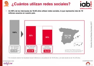 #IABEstudioRRSS
EstudioAnualRedesSociales2017
ELABORADO POR:PATROCINADO POR:
9
• Un 86% de los internautas de 16-65 años u...