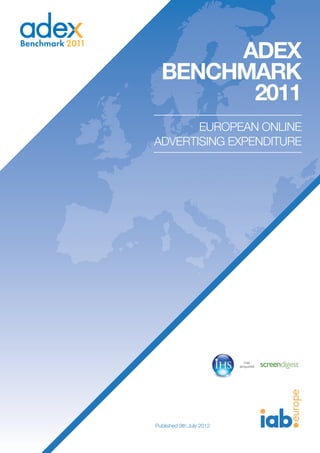 ADEX
  BENCHMARK
        2011
       EUROPEAN ONLINE
ADVERTISING EXPENDITURE




Published 9th July 2012
 