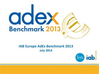 IAB Europe AdEx Benchmark 2013
July 2014
 