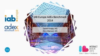 IAB Europe AdEx Benchmark
2014
Daniel Knapp, IHS
Eleni Marouli, IHS
 
