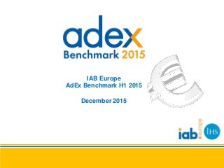 IAB Europe
AdEx Benchmark H1 2015
December 2015
 