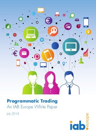 Programmatic Trading 
An IAB Europe White Paper 
July 2014 
europe 
 