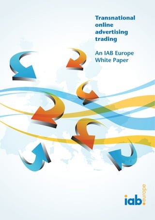 Transnational
online
advertising
trading

An IAB Europe
White Paper
 