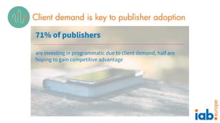 Client demand is key to publisher adoption
71% of publishers
are investing in programmatic due to client demand, half are
...