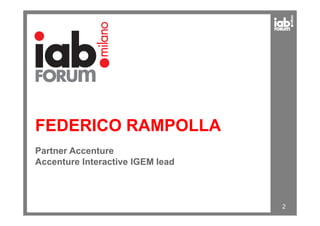 FEDERICO RAMPOLLA
2
Partner Accenture
Accenture Interactive IGEM lead
 
