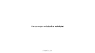 the convergence of physical and digital
 
