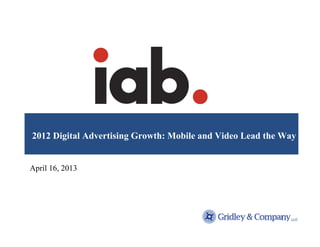 2012 Digital Advertising Growth: Mobile and Video Lead the Way
April 16, 2013
 