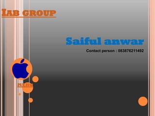 IAB GROUP

            Saiful anwar
               Contact person : 083876211492




  MENU
 