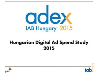 Hungarian Digital Ad Spend Study
2015
 