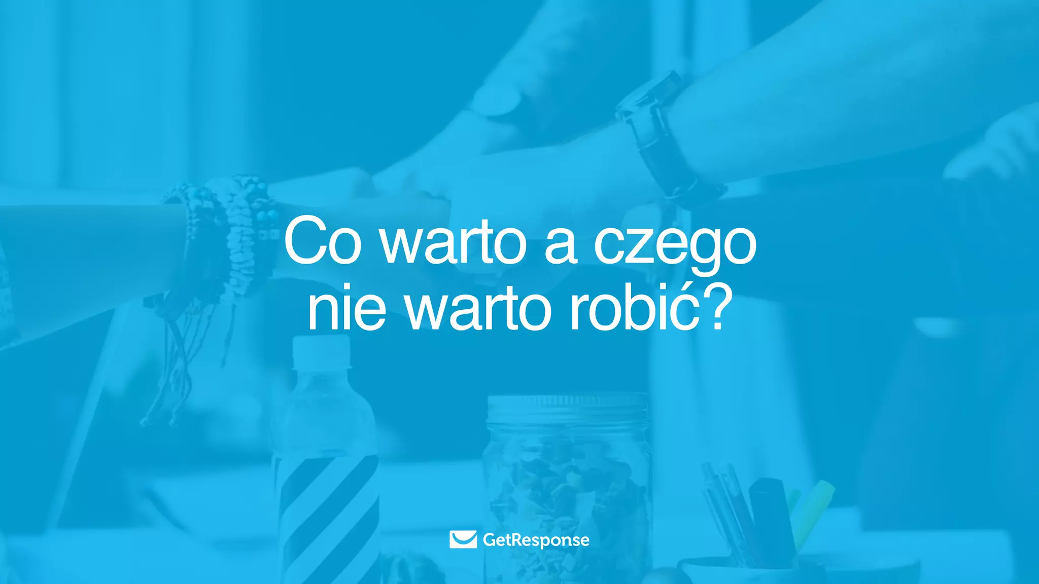 Co warto a czego
nie warto robić?
 