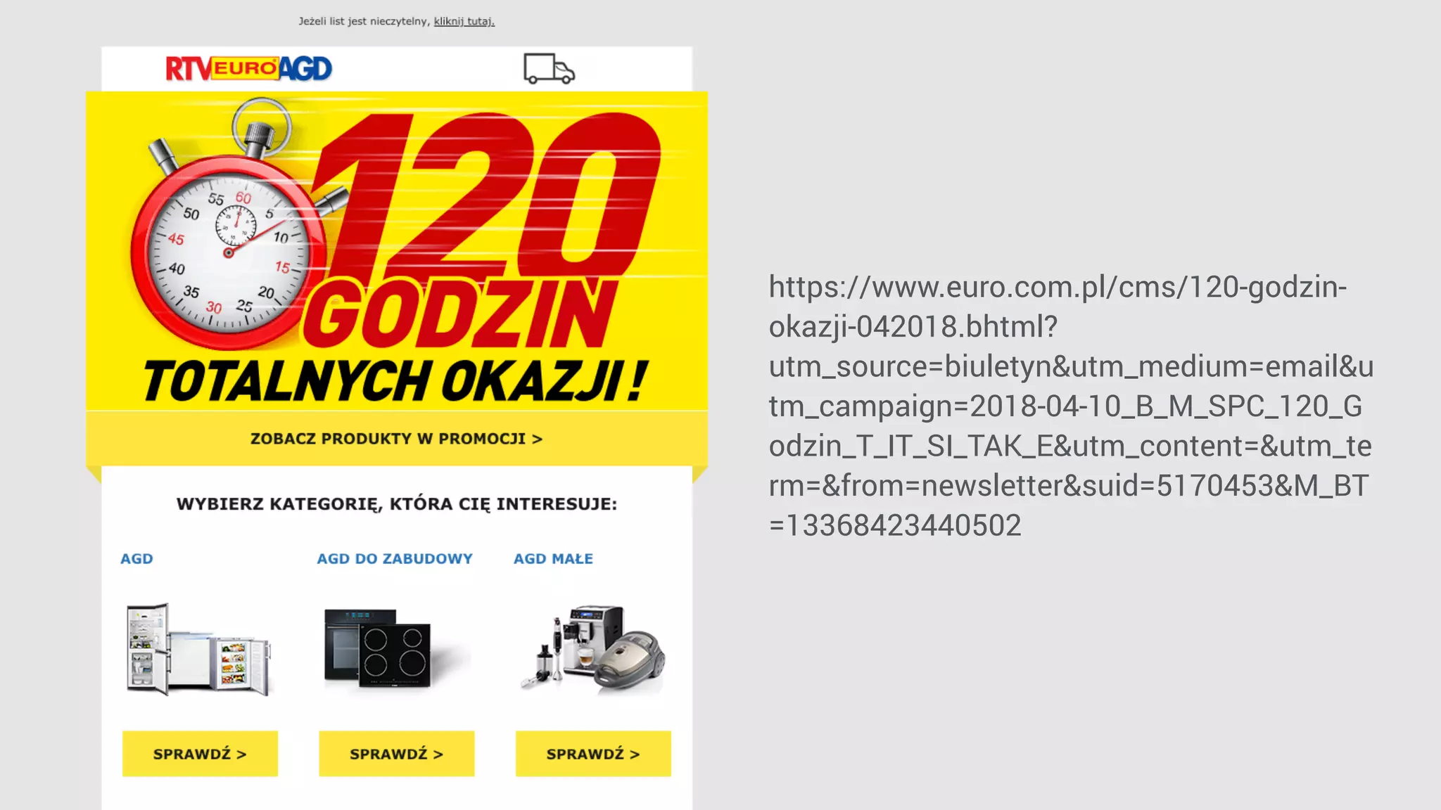 https://www.euro.com.pl/cms/120-godzin-
okazji-042018.bhtml?
utm_source=biuletyn&utm_medium=email&u
tm_campaign=2018-04-10_B_M_SPC_120_G
odzin_T_IT_SI_TAK_E&utm_content=&utm_te
rm=&from=newsletter&suid=5170453&M_BT
=13368423440502
 