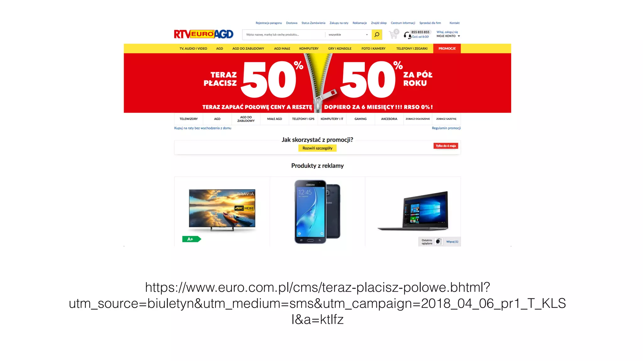 https://www.euro.com.pl/cms/teraz-placisz-polowe.bhtml?
utm_source=biuletyn&utm_medium=sms&utm_campaign=2018_04_06_pr1_T_KLS
I&a=ktlfz
 