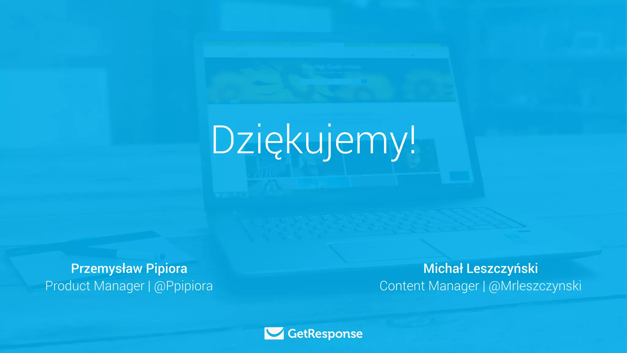 Dziękujemy!
Przemysław Pipiora
Product Manager | @Ppipiora
Michał Leszczyński
Content Manager | @Mrleszczynski
 