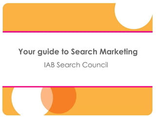 Your guide to Search Marketing IAB Search Council 