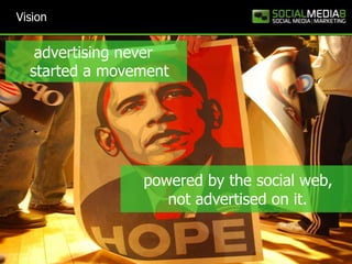 Visionadvertising neverstarted a movementpowered by the social web,        not advertised on it.