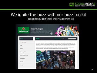 We ignite the buzz with our buzz toolkit               (but please, don’t tell the PR agency )28