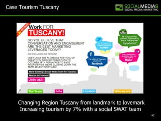 47Case Tourism Tuscany Changing Region Tuscany from landmark to lovemarkIncreasing tourism by 7% with a social SWAT team
