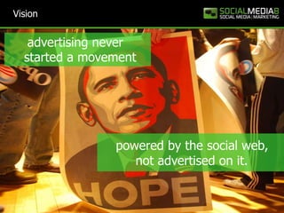 Vision<br />advertising never<br />started a movement<br />powered by the social web,<br />        not advertised on it.<b...