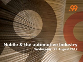Mobile & the automotive industry
Wednesday, 29 August 2012
 