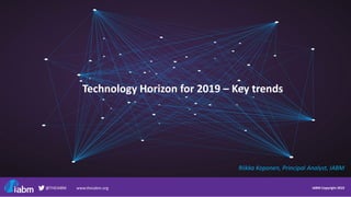 IABM Copyright 2019@THEIABM www.theiabm.org
Technology Horizon for 2019 – Key trends
Riikka Koponen, Principal Analyst, IABM
 
