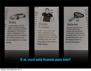 E aí, você está ficando para trás? 
sábado, 6 de dezembro de 14 
 