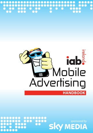 Mobile
Advertising
      Handbook




        sponsored by
 