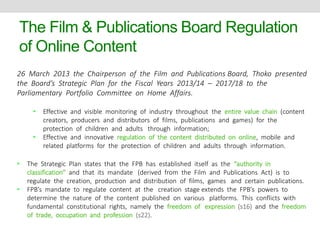 The Film & Publications Board Regulation 
of Online Content 
STRATEGIC OUTCOME 1 
• Effective and visible monitoring of in...