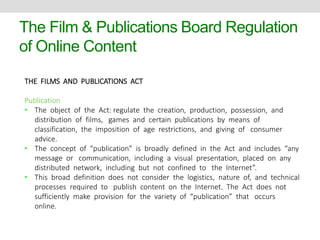 The Film & Publications Board Regulation 
of Online Content 
THE FILMS AND PUBLICATIONS ACT 
Publication 
• Is personal co...