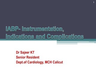 Dr Sajeer KT
Senior Resident
Dept.of Cardiology, MCH Calicut
1
 
