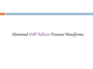 Abnormal IABP Balloon Pressure Waveforms
 
