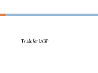 Trials for IABP
 