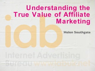 Understanding the True Value of Affiliate Marketing Helen Southgate 