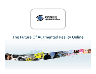 The Future Of Augmented Reality Online 
 