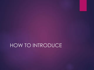 HOW TO INTRODUCE
 