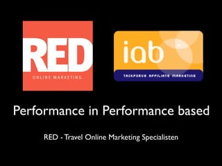 Performance in Performance based
     RED - Travel Online Marketing Specialisten
 