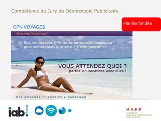 Compétence du Jury de Déontologie Publicitaire

                                                 Plainte fondée
CPN VOYAGES
 