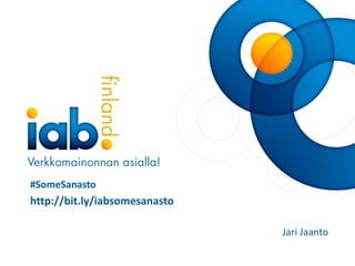 www.iab.fi
#SomeSanasto
http://bit.ly/iabsomesanasto
Jari Jaanto
 
