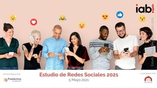 ELABORADOPOR:
Estudio
Anual
Redes
Sociales
2020
PATROCINADO POR:
Estudio de Redes Sociales 2021
5 Mayo 2021
PATROCINADO POR:
Estudio
Anual
Redes
Sociales
2021
 