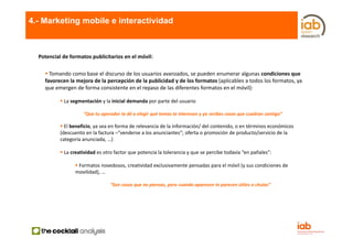 4.- Marketing mobile e interactividad



  Potencial de formatos publicitarios en el móvil:

      Tomando como base el di...