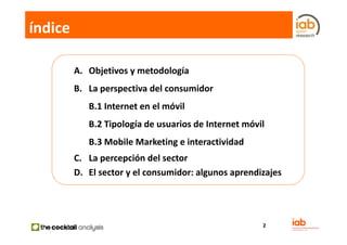 índice

         A. Objetivos y metodología
         B. La perspectiva del consumidor
            B.1 Internet en el móvil...