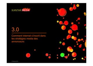 3.0
Comment internet s’inscrit dans
les stratégies media des
annonceurs




5 February 2010
 