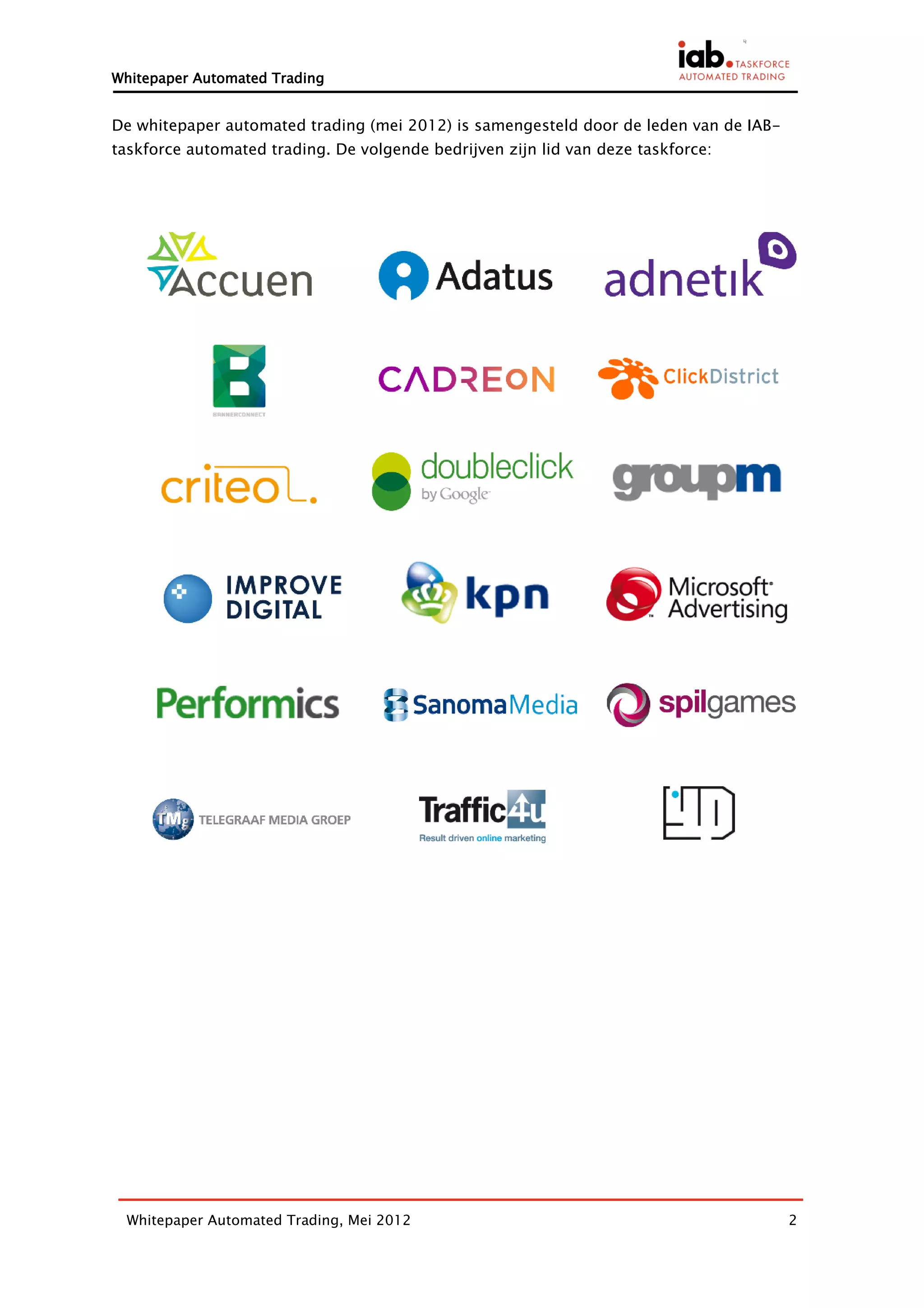 Whitepaper Automated Trading


De whitepaper automated trading (mei 2012) is samengesteld door de leden van de IAB-
taskforce automated trading. De volgende bedrijven zijn lid van deze taskforce:




 Whitepaper Automated Trading, Mei 2012                                                2
 