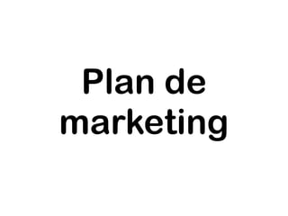 Plan de
marketing
 