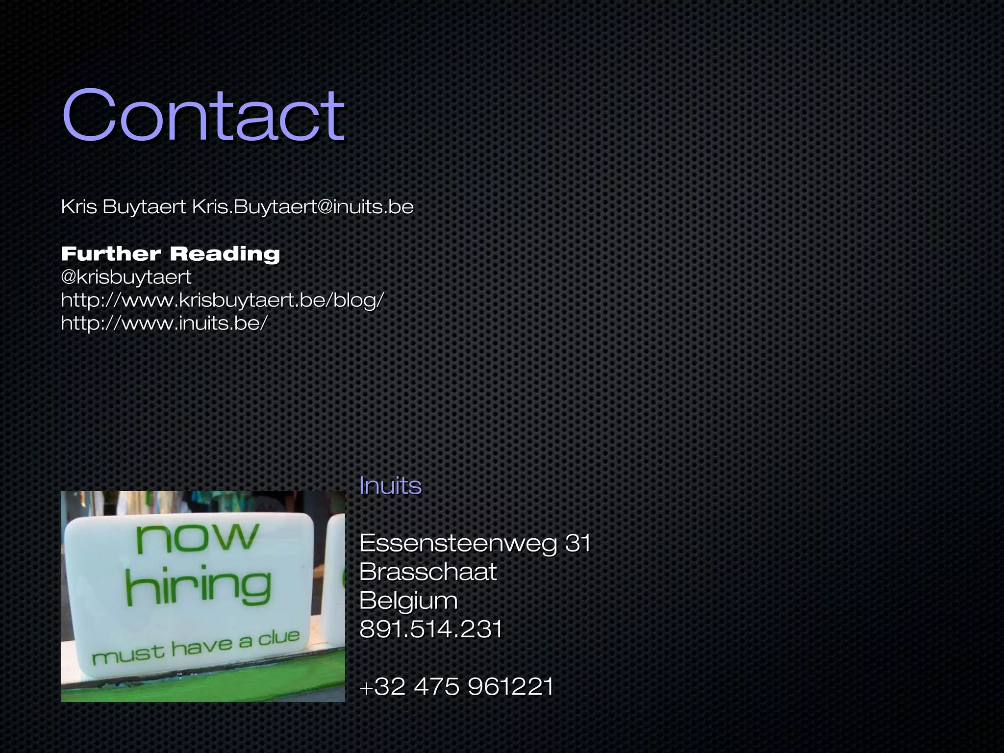 ContactContact
Kris BuytaertKris Buytaert Kris.Buytaert@inuits.beKris.Buytaert@inuits.be
Further ReadingFurther Reading
@krisbuytaert@krisbuytaert
http://www.krisbuytaert.be/blog/http://www.krisbuytaert.be/blog/
http://www.inuits.be/http://www.inuits.be/
InuitsInuits
Essensteenweg 31Essensteenweg 31
BrasschaatBrasschaat
BelgiumBelgium
891.514.231891.514.231
+32 475 961221+32 475 961221
 