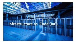 Infrastructure as Code (IaC)
 