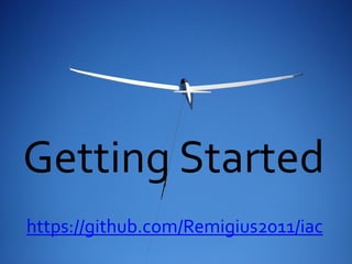 Getting Started
https://github.com/Remigius2011/iac
 