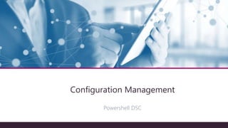 Architecture technique
Configuration Management
Powershell DSC
 