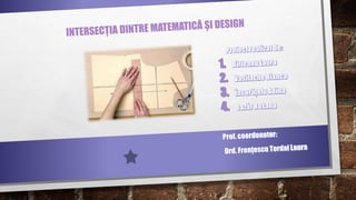 Proiect Matematica Indesign Intersecția dintre matematică și design | PPTX