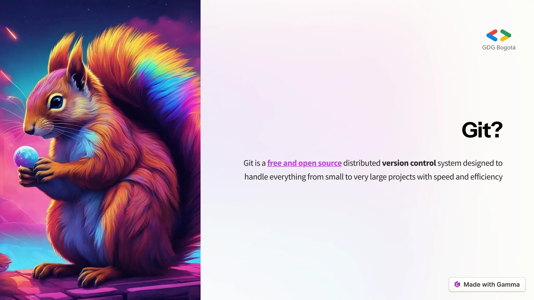 Git?
Git is a free and open source distributed version control system designed to
handle everything from small to very large projects with speed and efficiency
 